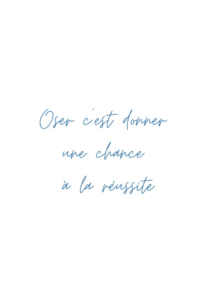 Citations 3(8) Citation inspirante : Oser c'est donner une chance à la réussite
